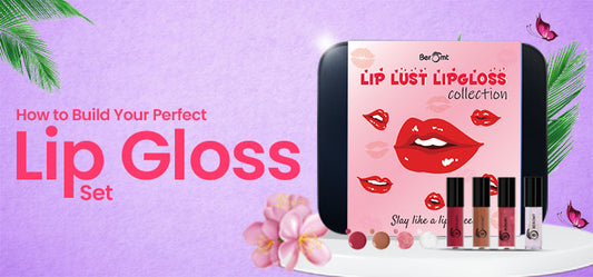 How to Build Your Perfect Lip Gloss Set ?